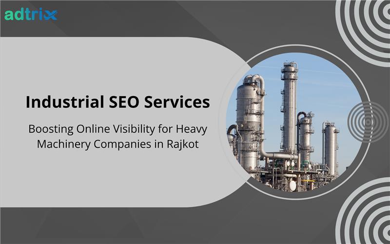 Industrial SEO Services: Boosting Online Visibility for Heavy Machinery Companies in Rajkot